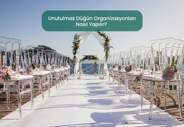 Unutulmaz Düğün Organizasyonları Nasıl Yapılır?